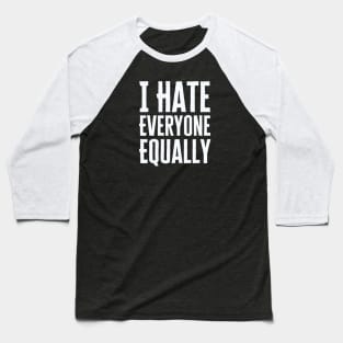 I Hate Everyone Equally Baseball T-Shirt